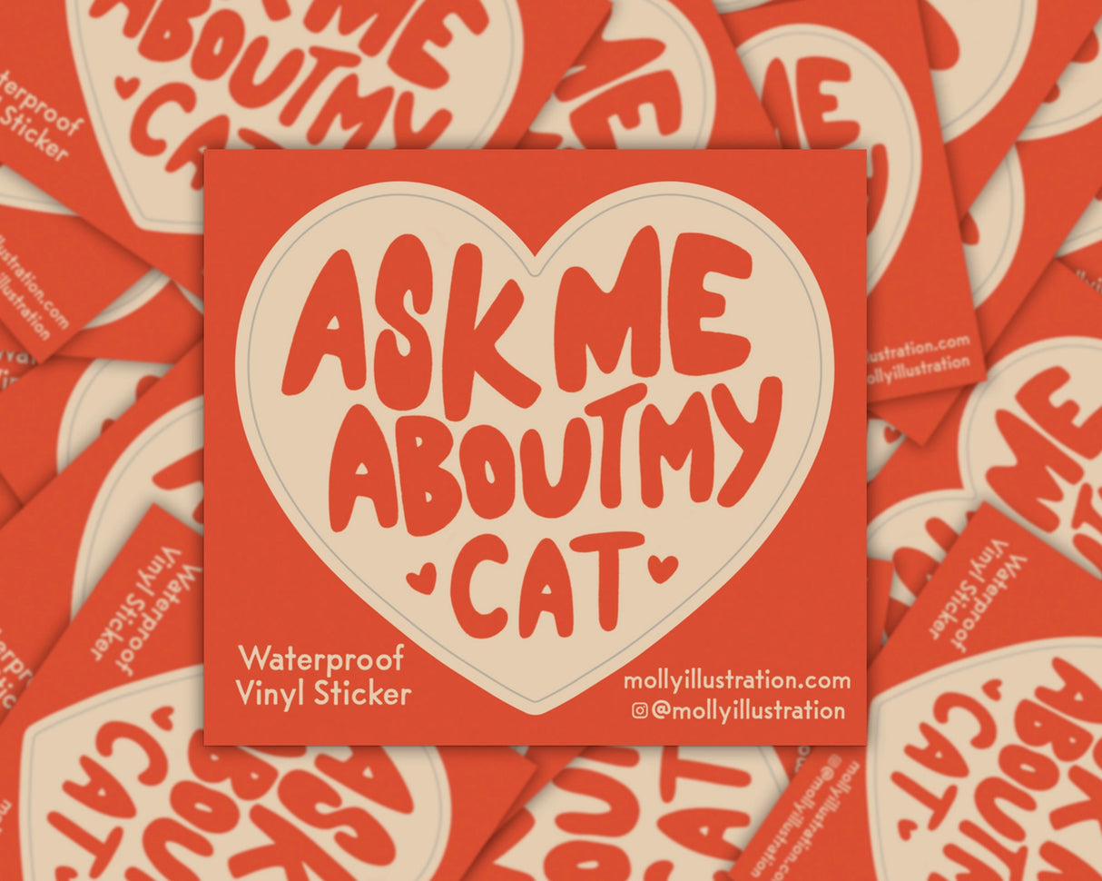 Ask Me About My Cat Vinyl Sticker by Molly Illustration
This kiss cut sticker of my original artwork is printed on waterproof vinyl. Perfect for water-bottles, laptops, notebooks, helmets, bikes, skateboards and more.