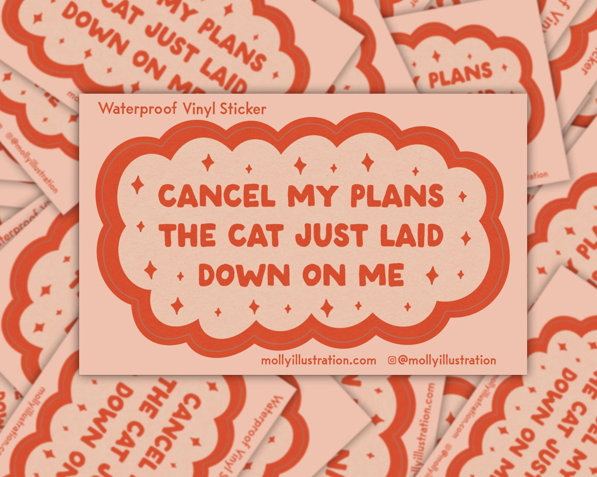 Cancel My Plans: Cat Vinyl Sticker by Molly Illustration
This kiss cut sticker of my original artwork is printed on waterproof vinyl. Perfect for water-bottles, laptops, notebooks, helmets, bikes, skateboards and more.
