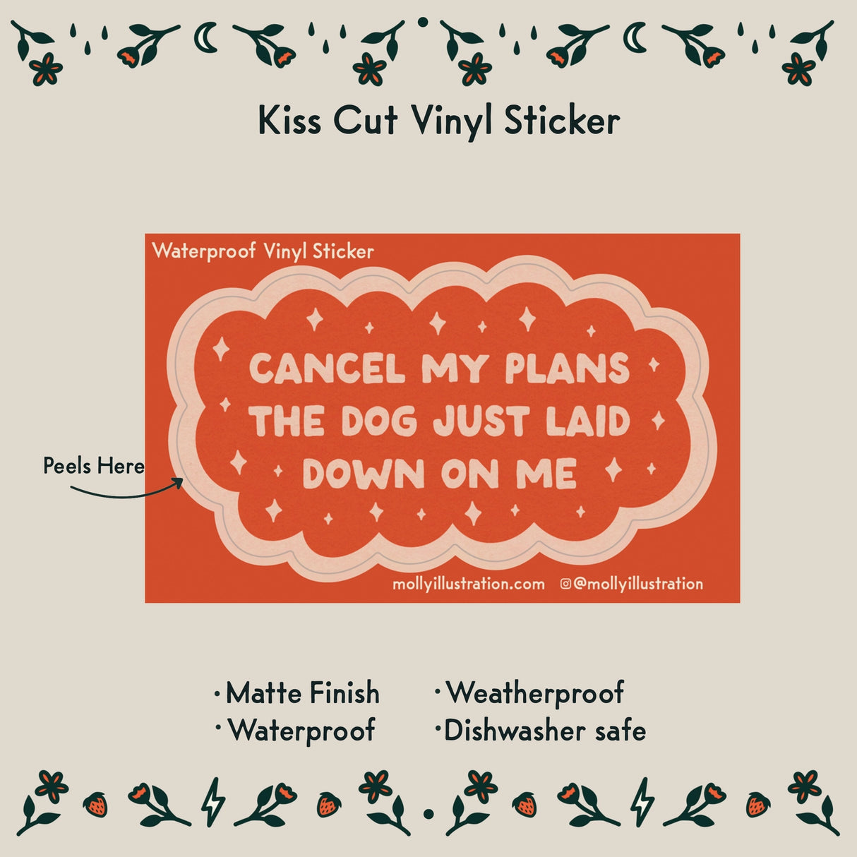 Cancel My Plans: Dog Vinyl Sticker by Molly Illustration
Everything is cancelled - the dog just got comfy!
This kiss cut sticker of my original artwork is printed on waterproof vinyl. Perfect for water-bottles, laptops, notebooks, helmets, bikes, skateboards and more.