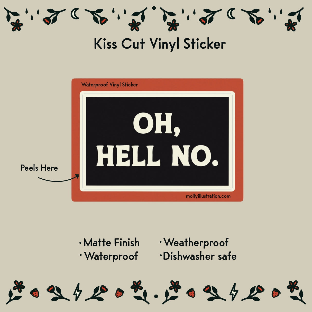 Oh Hell No Vinyl Sticker by Molly Illustration
This kiss cut sticker of my original artwork is printed on waterproof vinyl. Perfect for water-bottles, laptops, notebooks, helmets, bikes, skateboards and more.