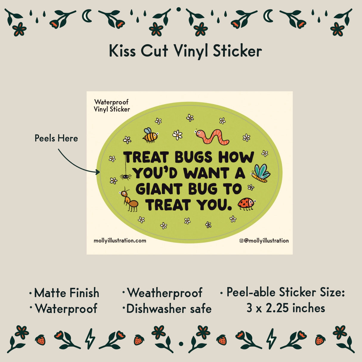 Treat Bugs... Cartoon Vinyl Sticker by Molly Illustration
This kiss cut sticker of my original artwork is printed on waterproof vinyl. Perfect for water-bottles, laptops, notebooks, helmets, bikes, skateboards and more.