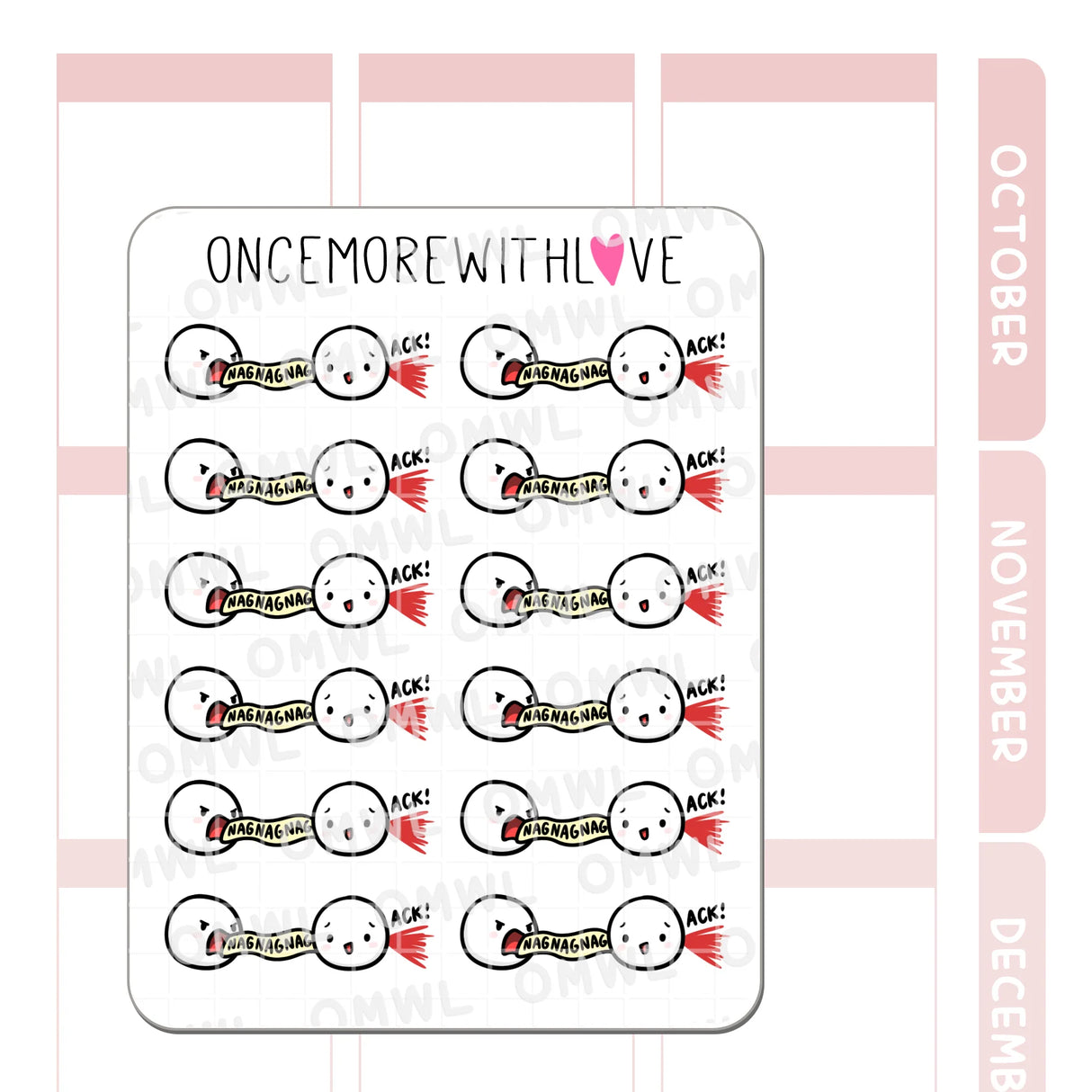 Once More With Love - M1477 Nag Nag Nag Sticker Sheet
Nag nag nag nag nag omg. Whether you are the one nagging or someone else is nagging you, this sticker fits sooo many situations.