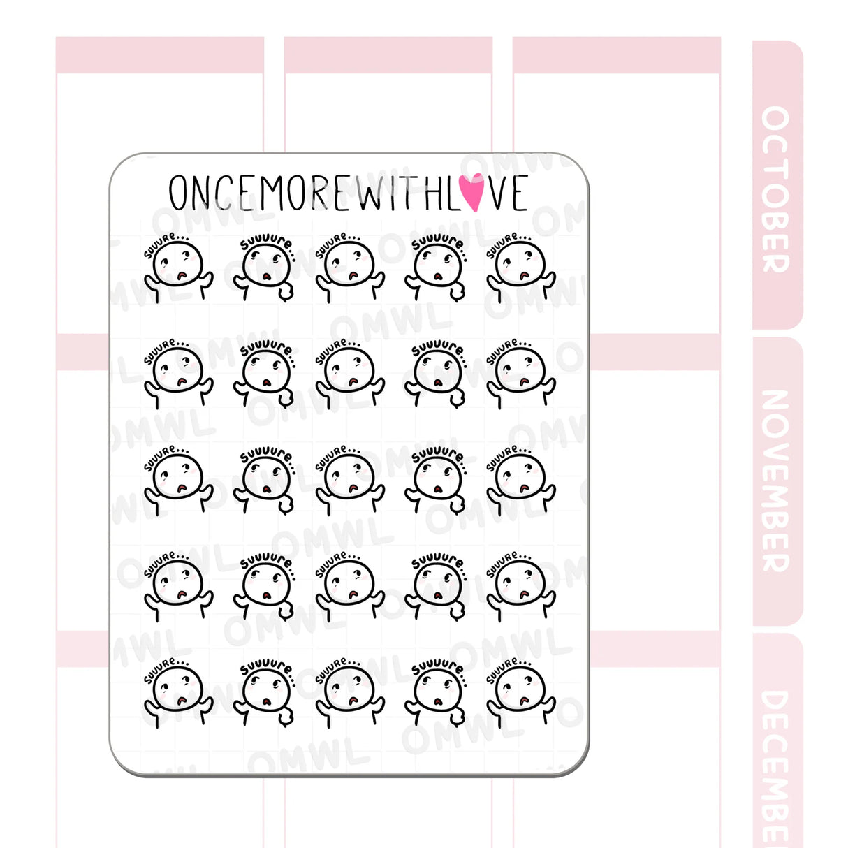 Once More With Love - M1492 Sarcastic Suuure Sticker Sheet
Uh huh, uh hmm. Nods munchkin. Suuure. Thought munchkin: Suuure...