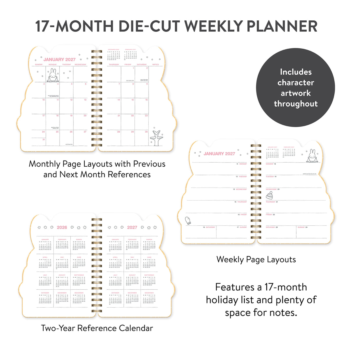 Every day's a little brighter with Miffy by your side! This 17-month planner (Aug. 2026–Dec. 2027) features weekly planning pages filled with adorable Miffy artwork, plus extra notes pages, a two-year reference calendar, and a holiday list—everything you need to stay organized and inspired all year. 

• 7.5"w × 8.5"h 
• 17 months (Aug. 2026–Dec. 2027) 
• 160 pages; 100 gsm acid-free FSC®-certified paper 
• Softcover; Twin-ring wire-o binding 

© Mercis bv
