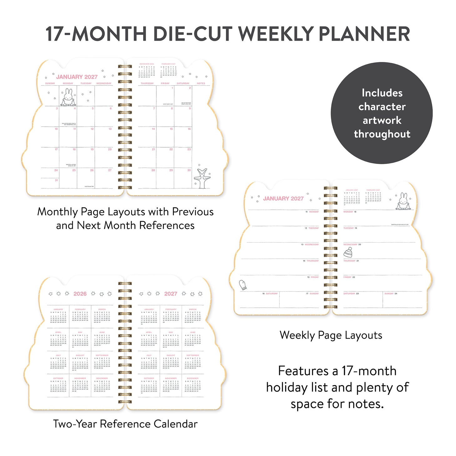 Every day's a little brighter with Miffy by your side! This 17-month planner (Aug. 2026–Dec. 2027) features weekly planning pages filled with adorable Miffy artwork, plus extra notes pages, a two-year reference calendar, and a holiday list—everything you need to stay organized and inspired all year. 

• 7.5"w × 8.5"h 
• 17 months (Aug. 2026–Dec. 2027) 
• 160 pages; 100 gsm acid-free FSC®-certified paper 
• Softcover; Twin-ring wire-o binding 

© Mercis bv