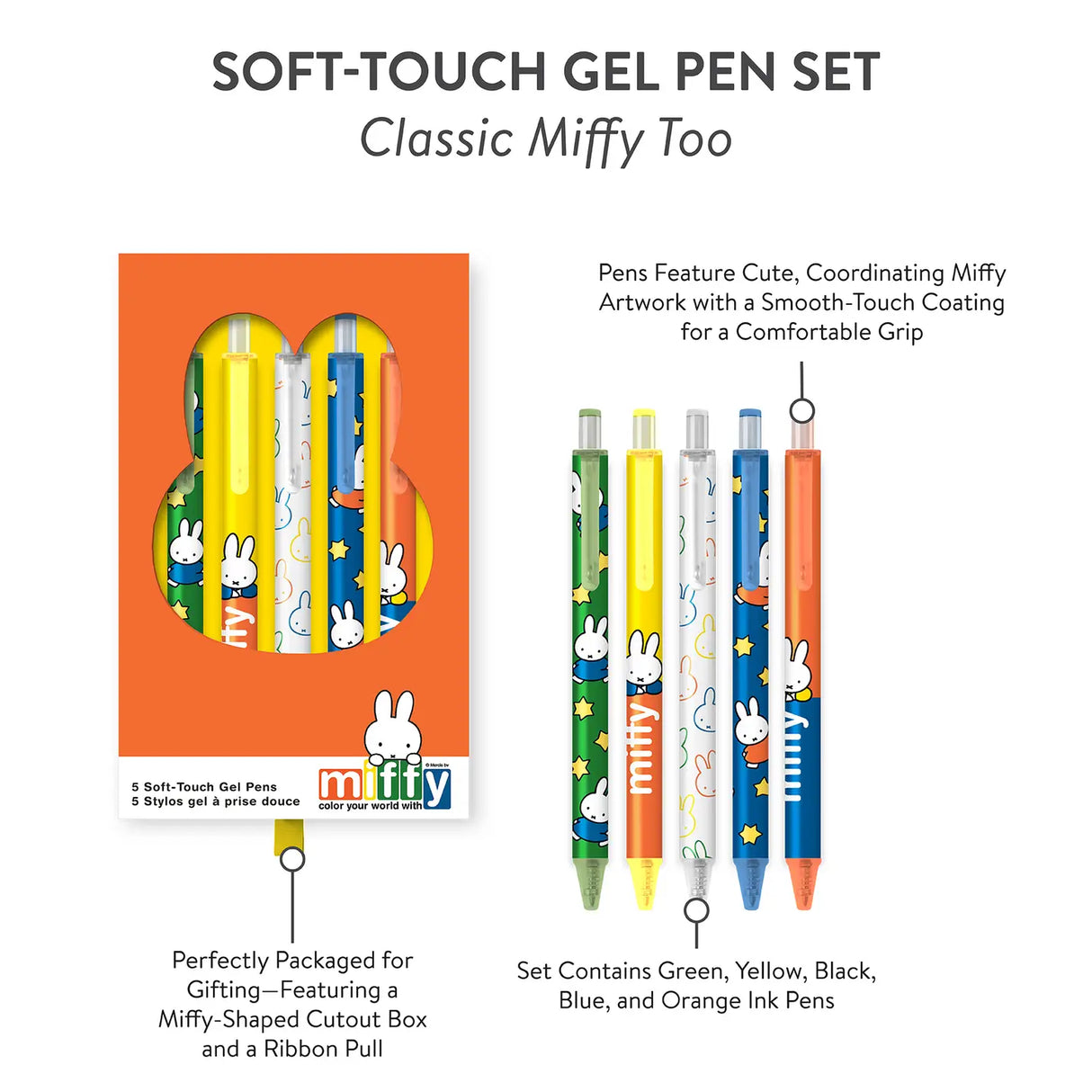 Brighten up your desk and let your creativity flow with this adorable Soft-Touch Gel Pen Set! Packed with five smooth-writing, multicolor gel pens, each one features sweet Miffy artwork and a soft-touch coating for an extra comfy grip. The pens come in a charming die-cut box with a slide-out tray and a playful ribbon pull, complete with a Miffy-shaped cutout for an irresistibly cute display. Whether you're jotting notes, doodling, or gifting to a friend, this set adds a splash of fun and color to every page