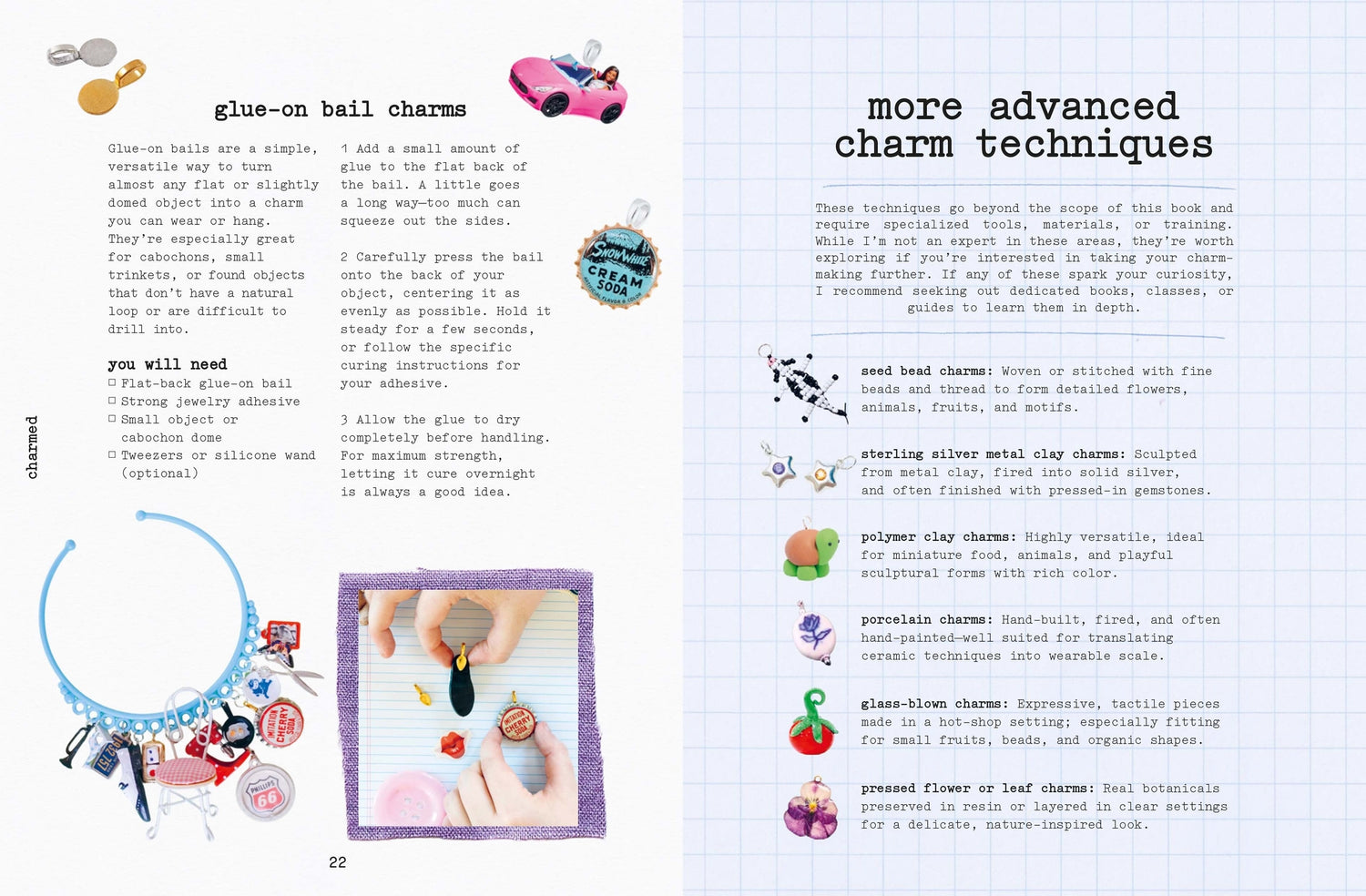 Transform tiny treasures into something new with Charmed, your new handbook to creating charmed accessories.

Teaching you how to create charms from flea market finds, buttons, paper, old jewellery, vintage trinkets and more, you'll first pull together your 3D objects to inspire your accessories. Then, in 20 unique and inspired projects, you'll use these to create totally new accessories with simple methods.

Whether you're adding to your accessories with bag charms, jewellery like necklaces, bracelets and 
