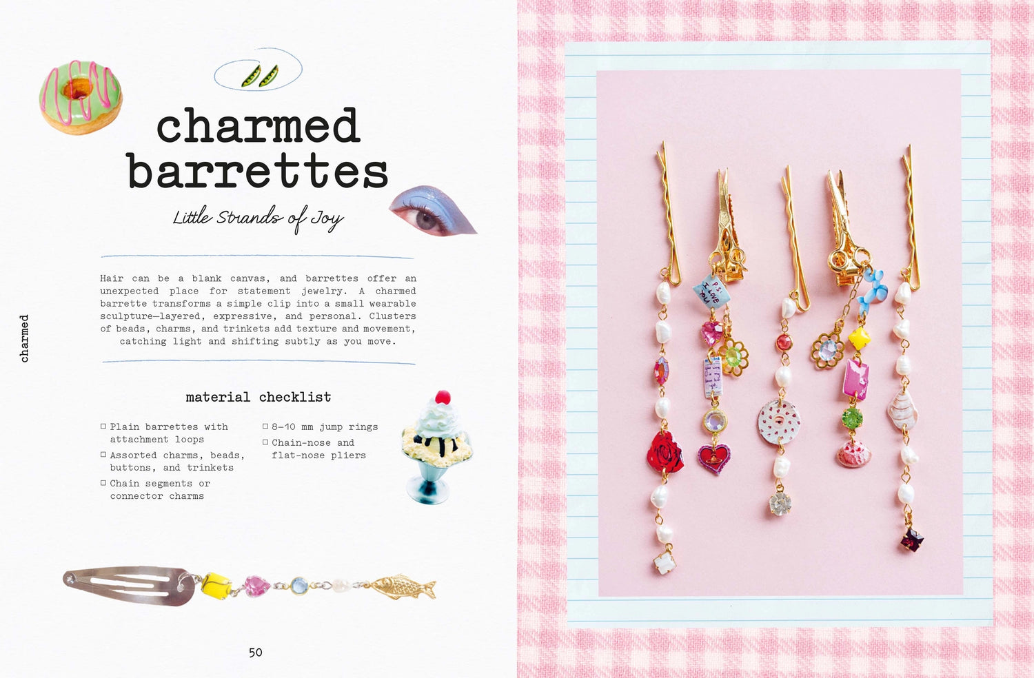 Transform tiny treasures into something new with Charmed, your new handbook to creating charmed accessories.

Teaching you how to create charms from flea market finds, buttons, paper, old jewellery, vintage trinkets and more, you'll first pull together your 3D objects to inspire your accessories. Then, in 20 unique and inspired projects, you'll use these to create totally new accessories with simple methods.

Whether you're adding to your accessories with bag charms, jewellery like necklaces, bracelets and 