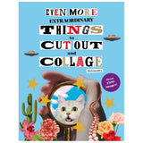 Even More Extraordinary Things to Cut Out and Collage
