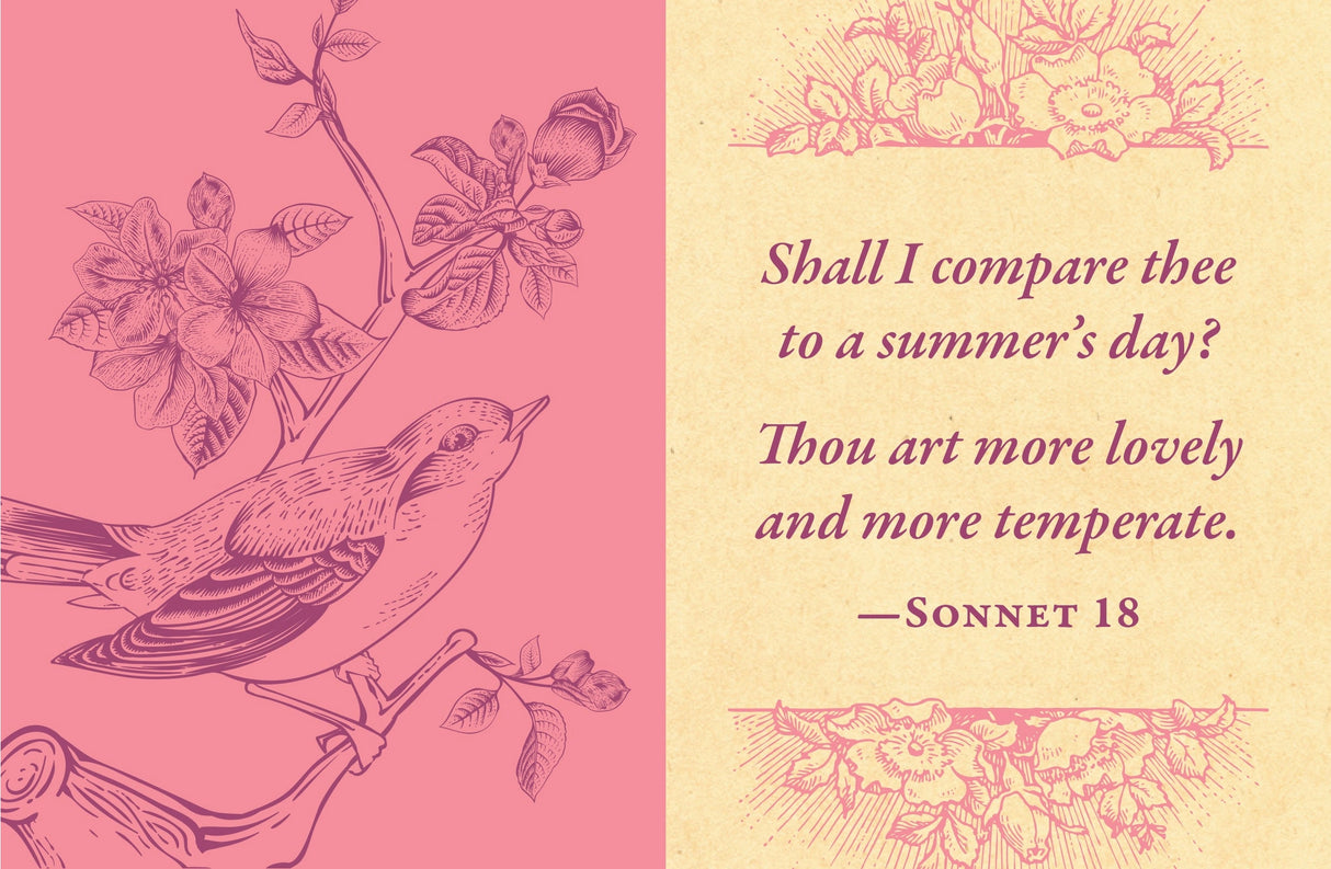 From his plays—“Love looks not with the eyes, but with the mind, and therefore is winged Cupid painted blind” (A Midsummer Night’s Dream)—to his sonnets—“Shall I compare thee to a summer's day? Thou art more lovely and more temperate” (Sonnet 18)—Shakespeare is recognized as one of the greatest love poets in English history. Even today, his words adorn cards, posters, and other gifts for special occasions. 

Now fans can relive William Shakespeare’s best works through this tiny book full of his most memorab