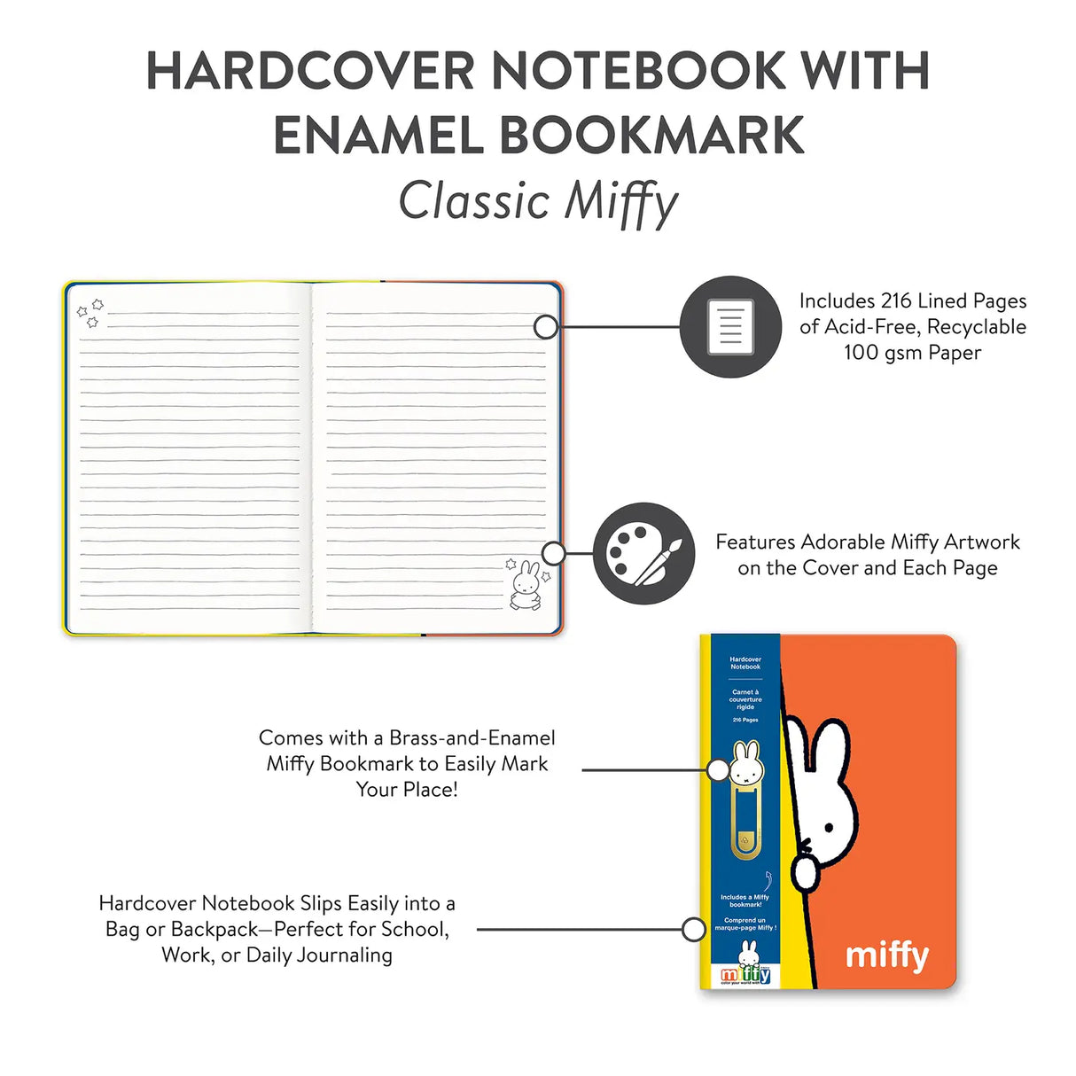 Jot down your thoughts in the cutest way with this Hardcover Notebook with Enamel Bookmark! Featuring a sturdy cover with an adorable Miffy design, it’s as charming as it is functional. Inside, you’ll find 216 lined pages made from 100 gsm acid-free, recyclable paper—perfect for all your notes, doodles, and ideas. The brass-and-enamel Miffy bookmark makes sure you never lose your place, adding a little extra charm to your writing experience.