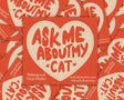 Ask Me About My Cat Vinyl Sticker by Molly Illustration

This kiss cut sticker of my original artwork is printed on waterproof vinyl. Perfect for water-bottles, laptops, notebooks, helmets, bikes, skateboards and more.