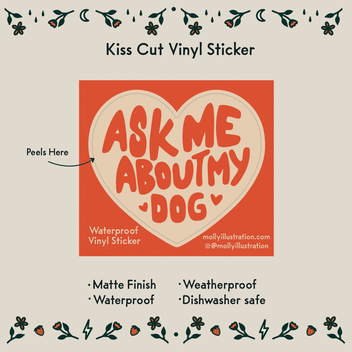 Ask Me About My Dog Vinyl Sticker by Molly Illustration

This kiss cut sticker of my original artwork is printed on waterproof vinyl. Perfect for water-bottles, laptops, notebooks, helmets, bikes, skateboards and more.