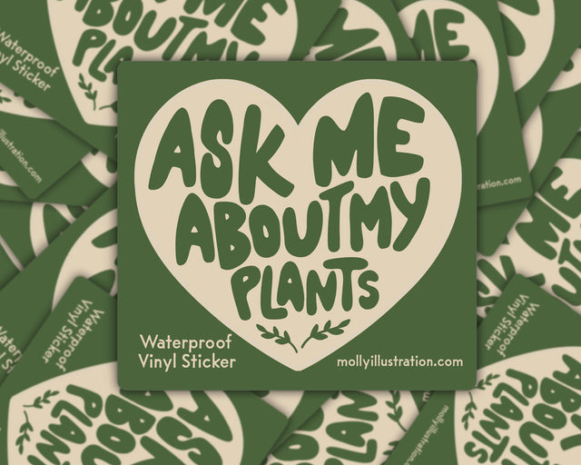 Ask Me About My Plants Vinyl Sticker by Molly Illustration

This kiss cut sticker of my original artwork is printed on waterproof vinyl. Perfect for water-bottles, laptops, notebooks, helmets, bikes, skateboards and more.