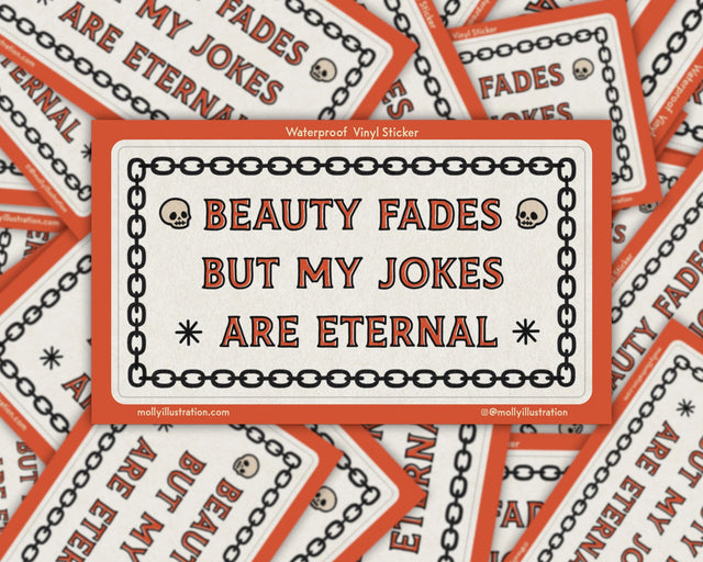 Beauty Fades Jokes Vinyl Sticker by Molly Illustration

This kiss cut sticker of my original artwork is printed on waterproof vinyl. Perfect for water-bottles, laptops, notebooks, helmets, bikes, skateboards and more.