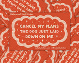 Cancel My Plans: Dog Vinyl Sticker by Molly Illustration

Everything is cancelled - the dog just got comfy!

This kiss cut sticker of my original artwork is printed on waterproof vinyl. Perfect for water-bottles, laptops, notebooks, helmets, bikes, skateboards and more.