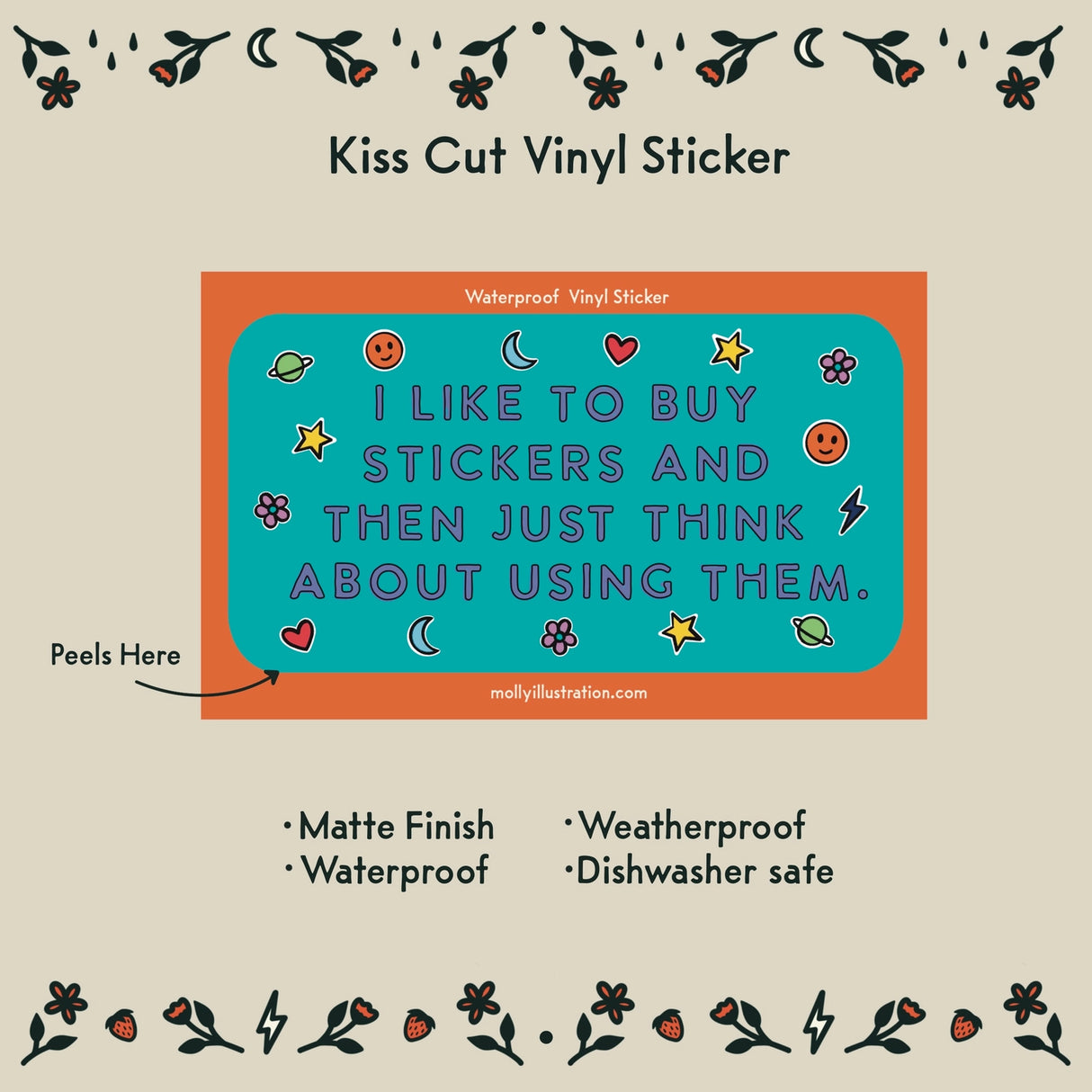 I Like To Buy Stickers Vinyl Sticker by Molly Illustration

Buying the stickers and using them are two completely separate hobbies.

This kiss cut sticker of my original artwork is printed on waterproof vinyl. Perfect for water-bottles, laptops, notebooks, helmets, bikes, skateboards and more.