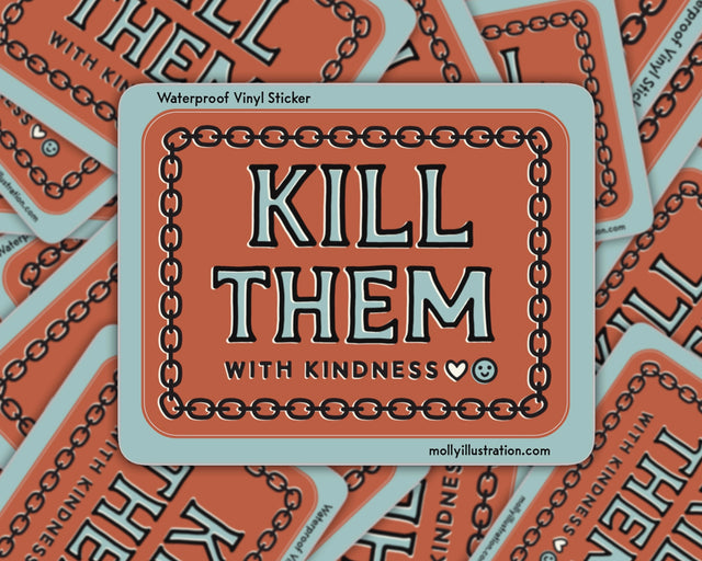 Kill Them With Kindness Vinyl Sticker by Molly Illustration

This kiss cut sticker of my original artwork is printed on waterproof vinyl. Perfect for water-bottles, laptops, notebooks, helmets, bikes, skateboards and more.