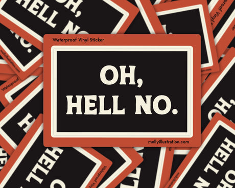 Oh Hell No Vinyl Sticker by Molly Illustration

This kiss cut sticker of my original artwork is printed on waterproof vinyl. Perfect for water-bottles, laptops, notebooks, helmets, bikes, skateboards and more.