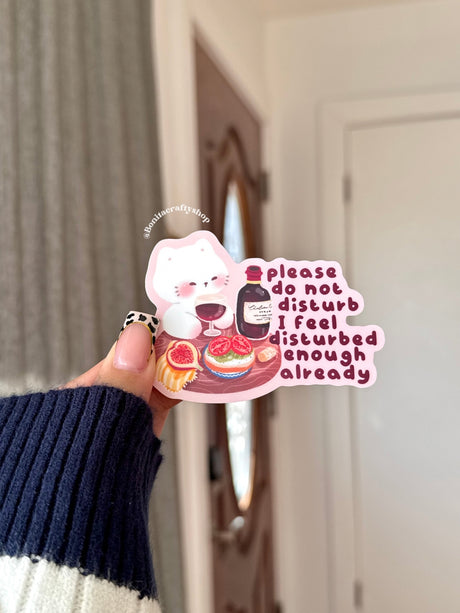 Bonita Crafty Shop - Please Do Not Disturb I Feel Disturbed Enough Already Vinyl Sticker