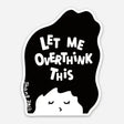 Let Me Overthink This Vinyl Sticker by ShangDaili

Only a true cat person would understand exactly how to capture a cats complex personality in a single image. ShangDaili is the perfect artist to represent all cat lovers with their wonderful art!