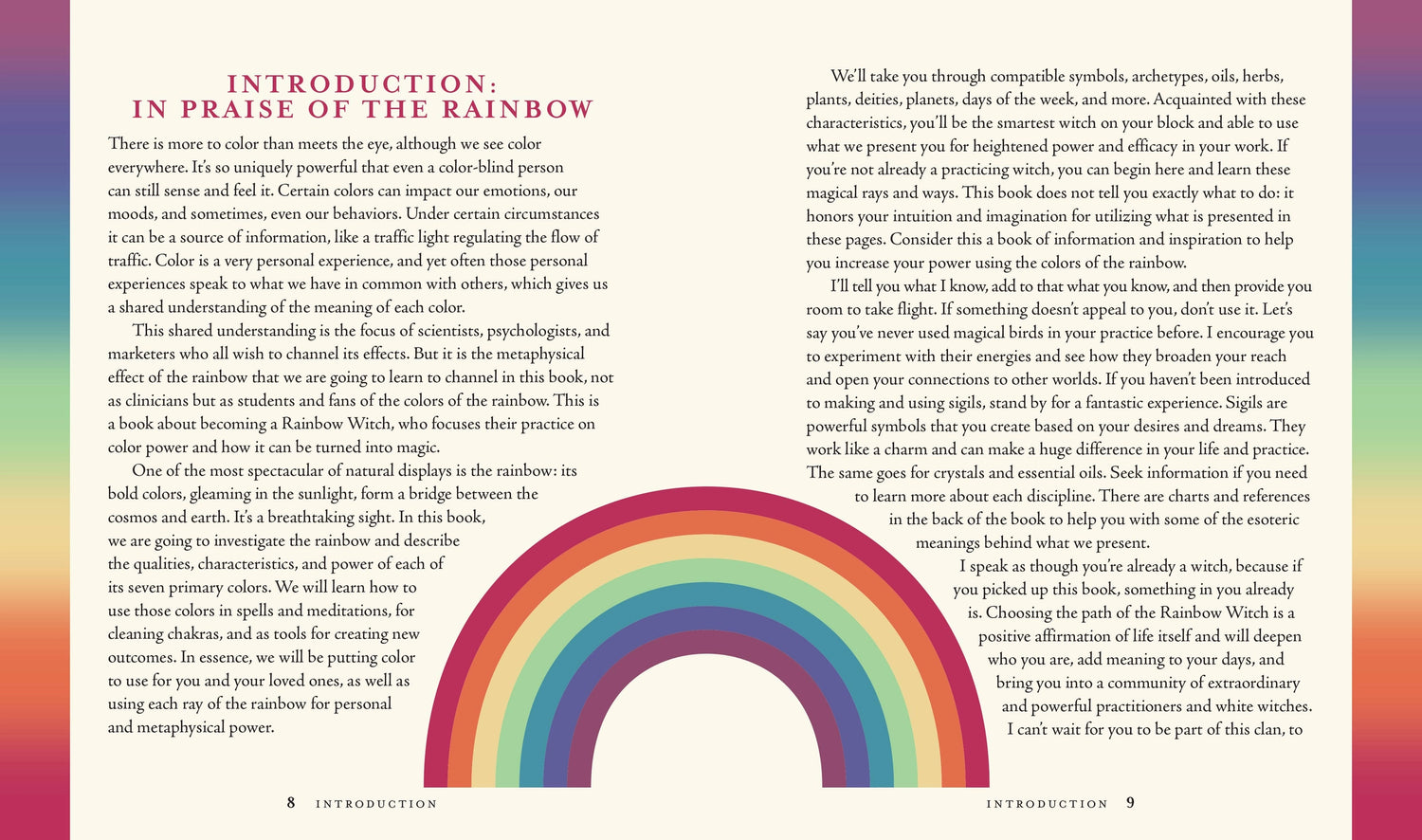 The Rainbow Witch is a guide to color and magic that encompasses all factions of witchcraft practices and practitioners. In this book, readers are initiated into each of seven colors of the rainbow by learning the spiritual meaning, intensity, and magical purpose of each color. 