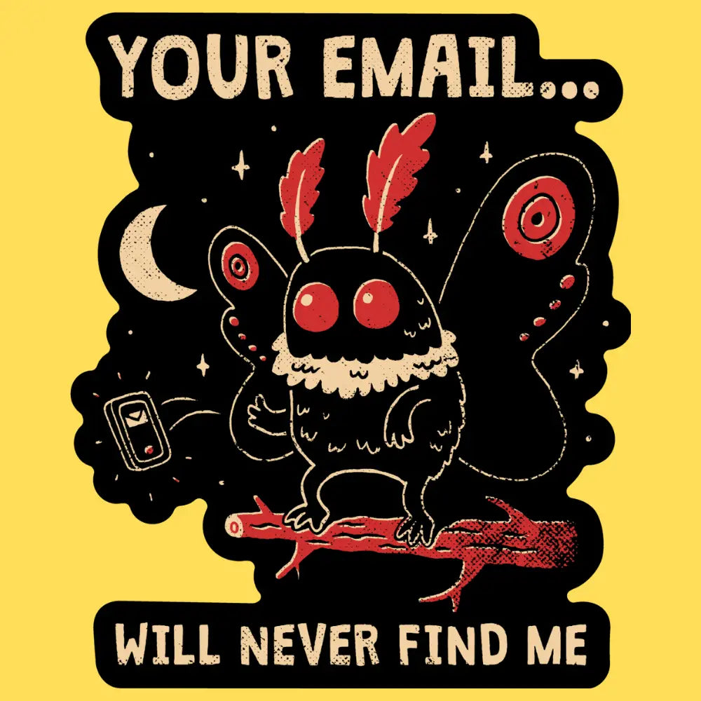 Wicked Clothes - Your Email Will Never Find Me Vinyl Sticker

• Durable &amp; weatherproof
• Made of thick vinyl which protects from scratching, rain &amp; sunlight
• Size: 3" x 2.5" inches